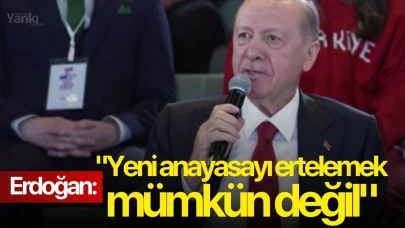 Erdoğan: "Yeni anayasayı ertelemek mümkün değil"
