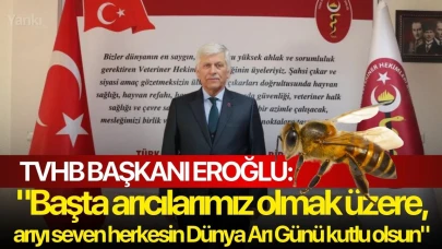 TVHB Başkanı Eroğlu: "Başta arıcılarımız olmak üzere, arıyı seven herkesin Dünya Arı Günü kutlu olsun"