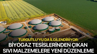 Turgutlu’yu da ilgilendiriyor: Biyogaz tesislerinden çıkan sıvı malzemelere yeni düzenleme