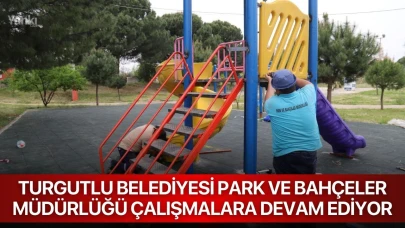 Turgutlu Belediyesi Park ve Bahçeler Müdürlüğü çalışmalara devam ediyor