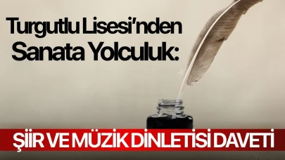 Turgutlu Lisesi’nden Sanata Yolculuk: Şiir ve Müzik Dinletisi Daveti