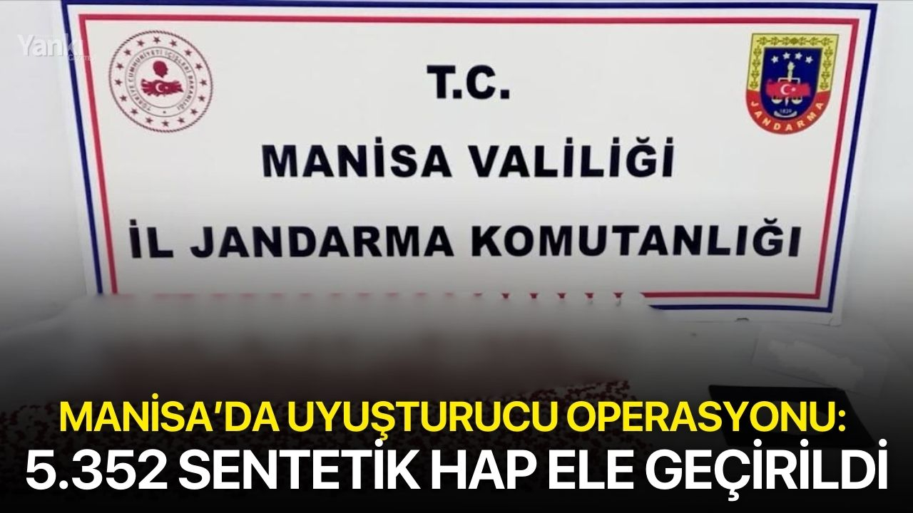 Manisa’da uyuşturucu operasyonu: 5.352 sentetik hap ele geçirildi