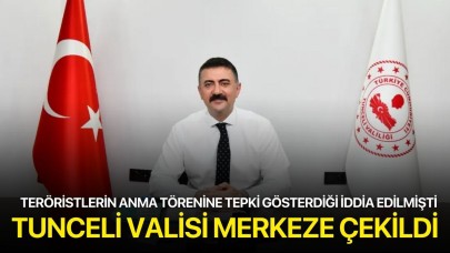 Tunceli Valisi Tekbıyıkoğlu merkeze çekildi