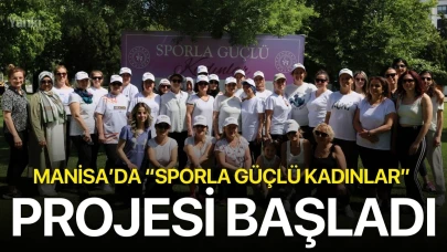 Manisa’da “Sporla Güçlü Kadınlar” Projesi başladı