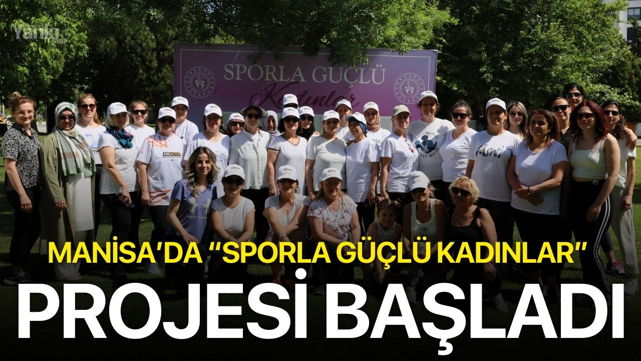 Manisa’da “Sporla Güçlü Kadınlar” Projesi başladı