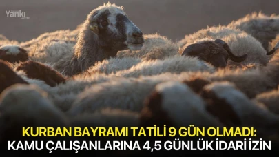 Kurban Bayramı tatili 9 Gün Olmadı: Kamu çalışanlarına 4,5 günlük idari izin