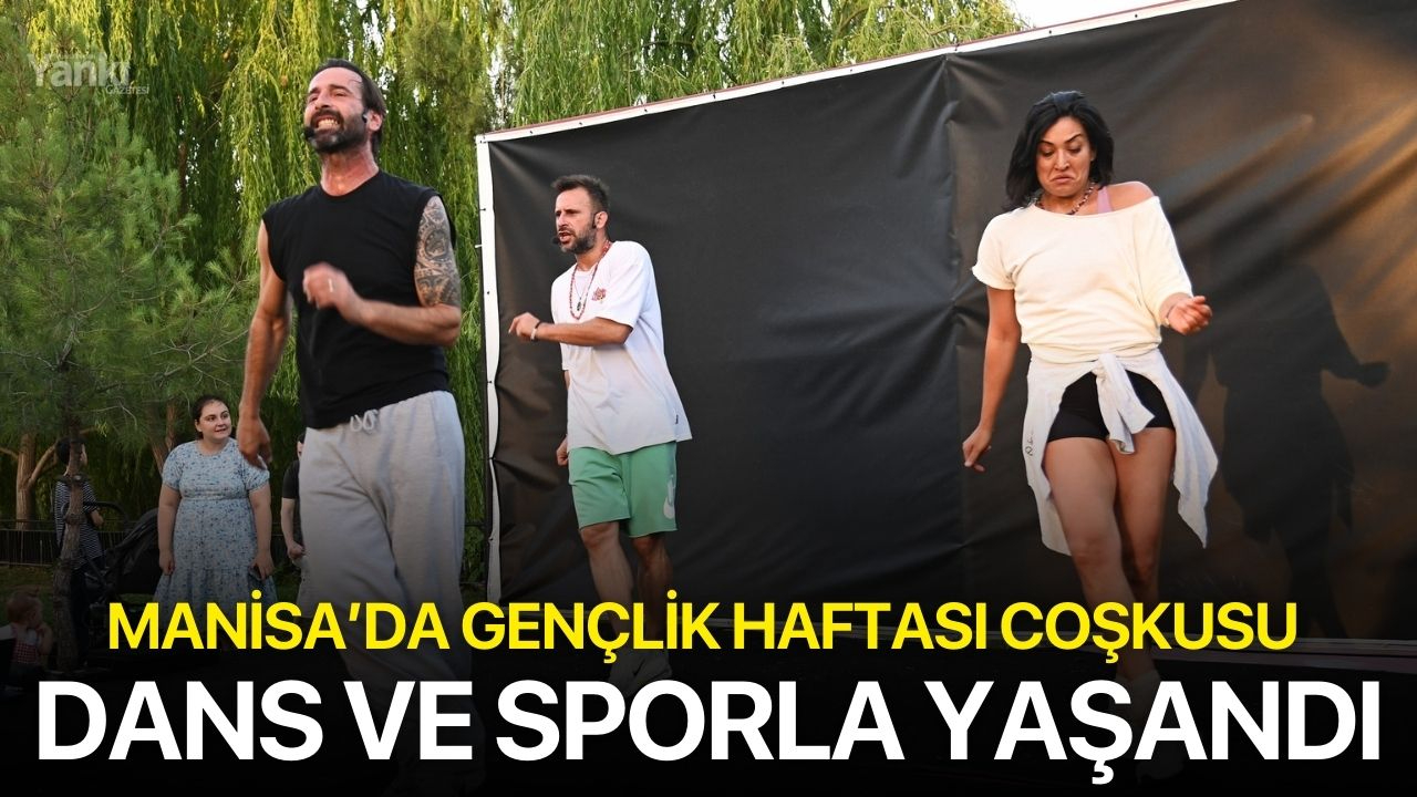Manisa’da Gençlik Haftası Coşkusu Dans ve Sporla Yaşandı