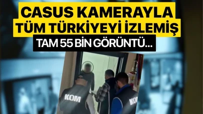 Sattığı kameralarla Türkiye'yi izlemiş! Tam 55 bin görüntü...