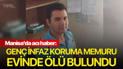 Manisa'da acı haber: Genç İnfaz Koruma Memuru evinde ölü bulundu