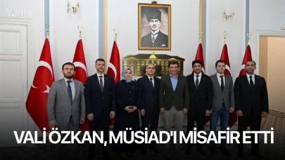 Vali Özkan, MÜSİAD'ı misafir etti