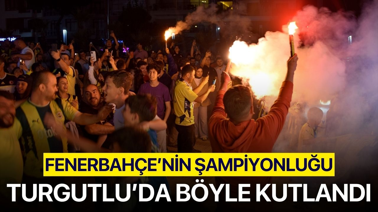 Fenerbahçe'nin şampiyonluğu Turgutlu'da böyle kutlandı