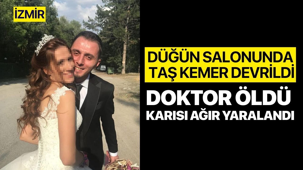 İzmir’de düğün salonunda taş kemer devrildi: Doktor öldü, karısı ağır yaralandı