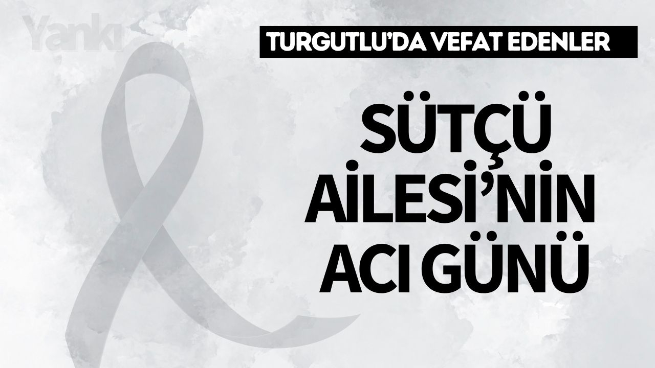 Sütçü Ailesi'nin acı günü