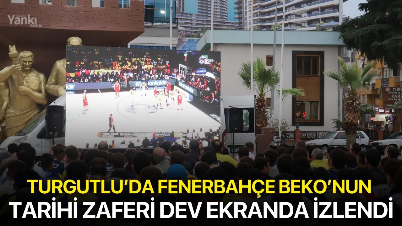 Turgutlu’da Fenerbahçe Beko’nun tarihi zaferi dev ekranda izlendi