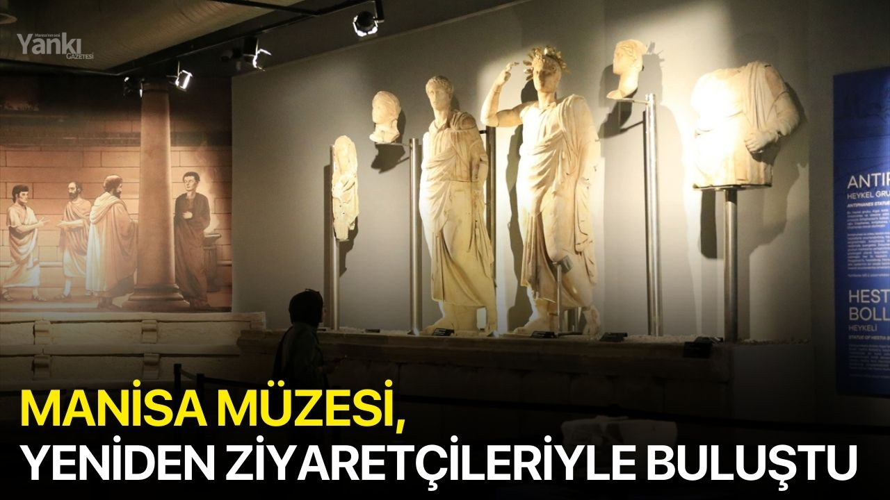 Manisa Müzesi, yeniden ziyaretçileriyle buluştu