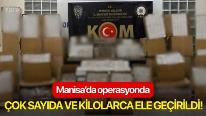 Manisa’da operasyonda çok sayıda ve kilolarca ele geçirildi!