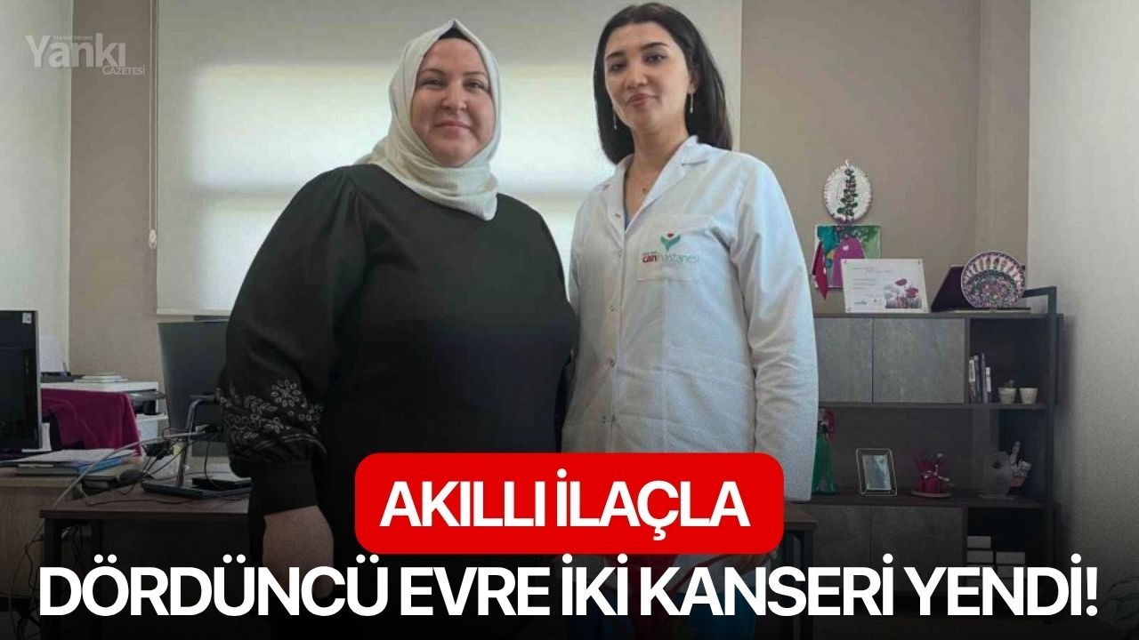 Akıllı ilaçla dördüncü evre iki kanseri yendi!