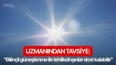 Uzmanından tavsiye: ''Bilinçli güneşlenme ile tehlikeli ışınlar dost kalabilir''