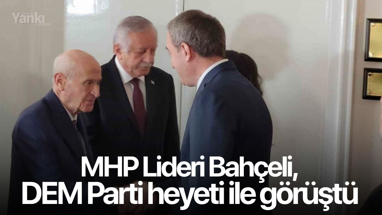 MHP Lideri Bahçeli, DEM Parti heyeti ile görüştü