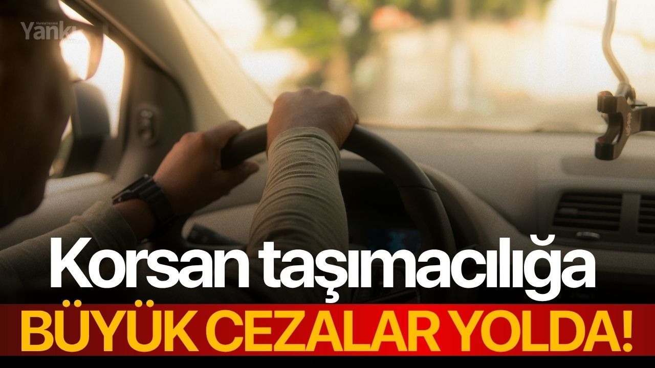 Korsan taşımacılığa büyük cezalar yolda!