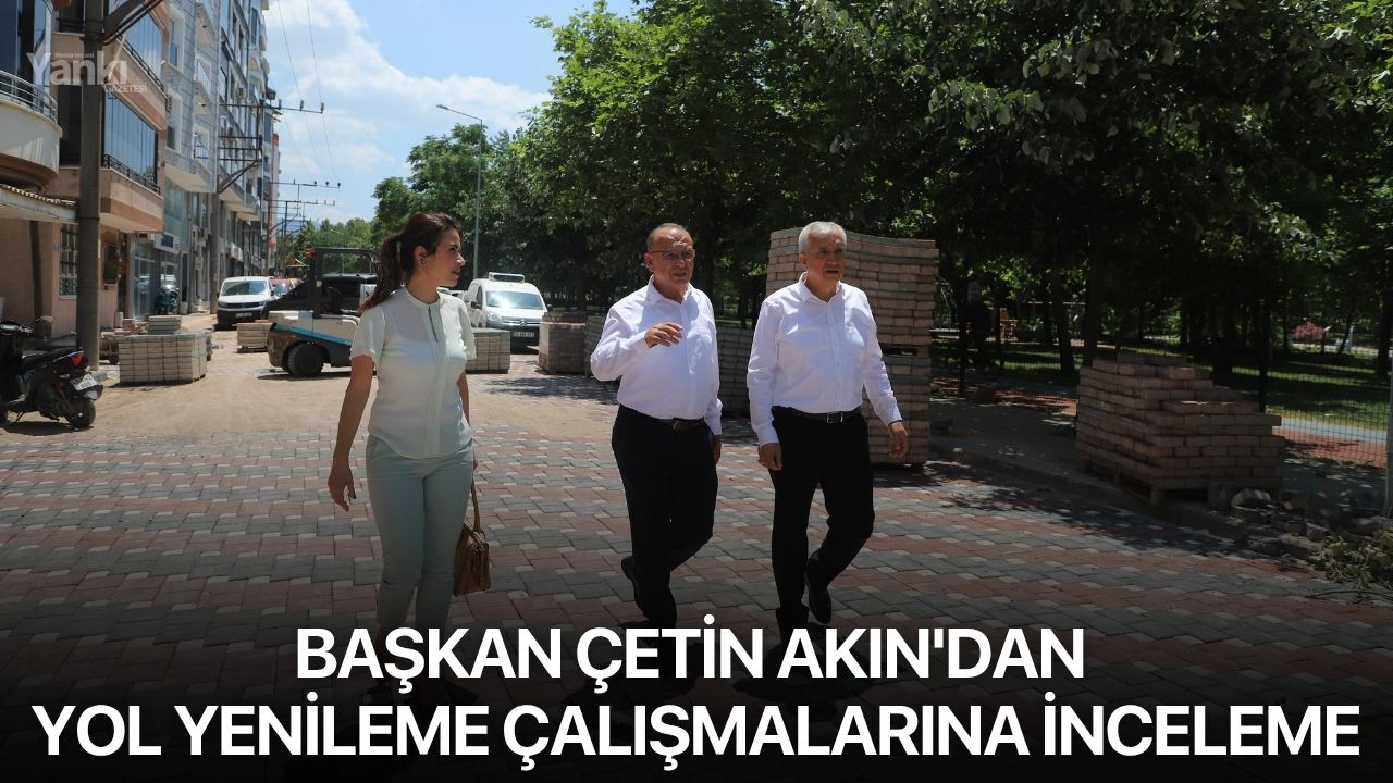 Başkan Çetin Akın'dan yol yenileme çalışmalarına inceleme