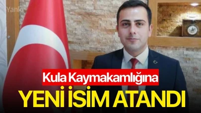 Kula Kaymakamlığına yeni isim atandı