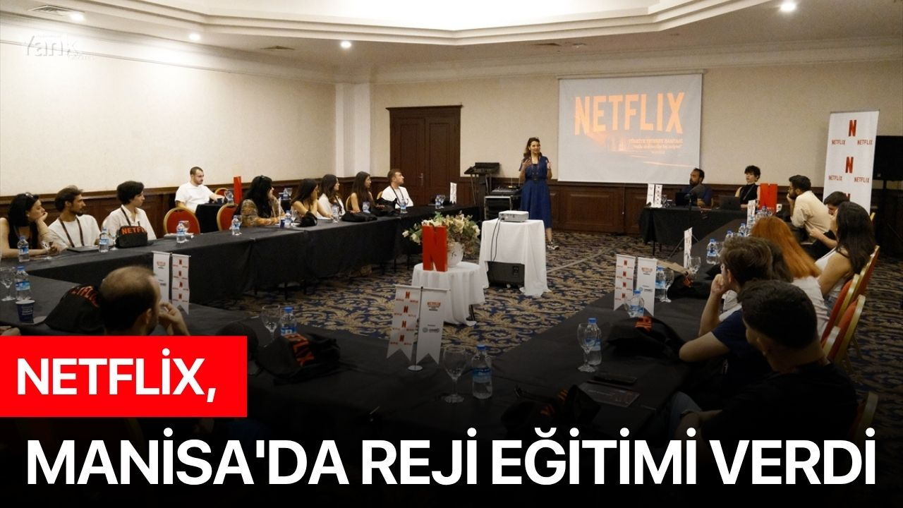 Netflix, Manisa'da reji eğitimi verdi