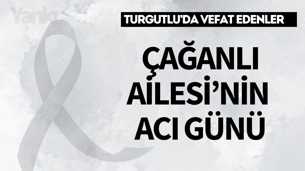 Çağanlı Ailesi'nin acı günü