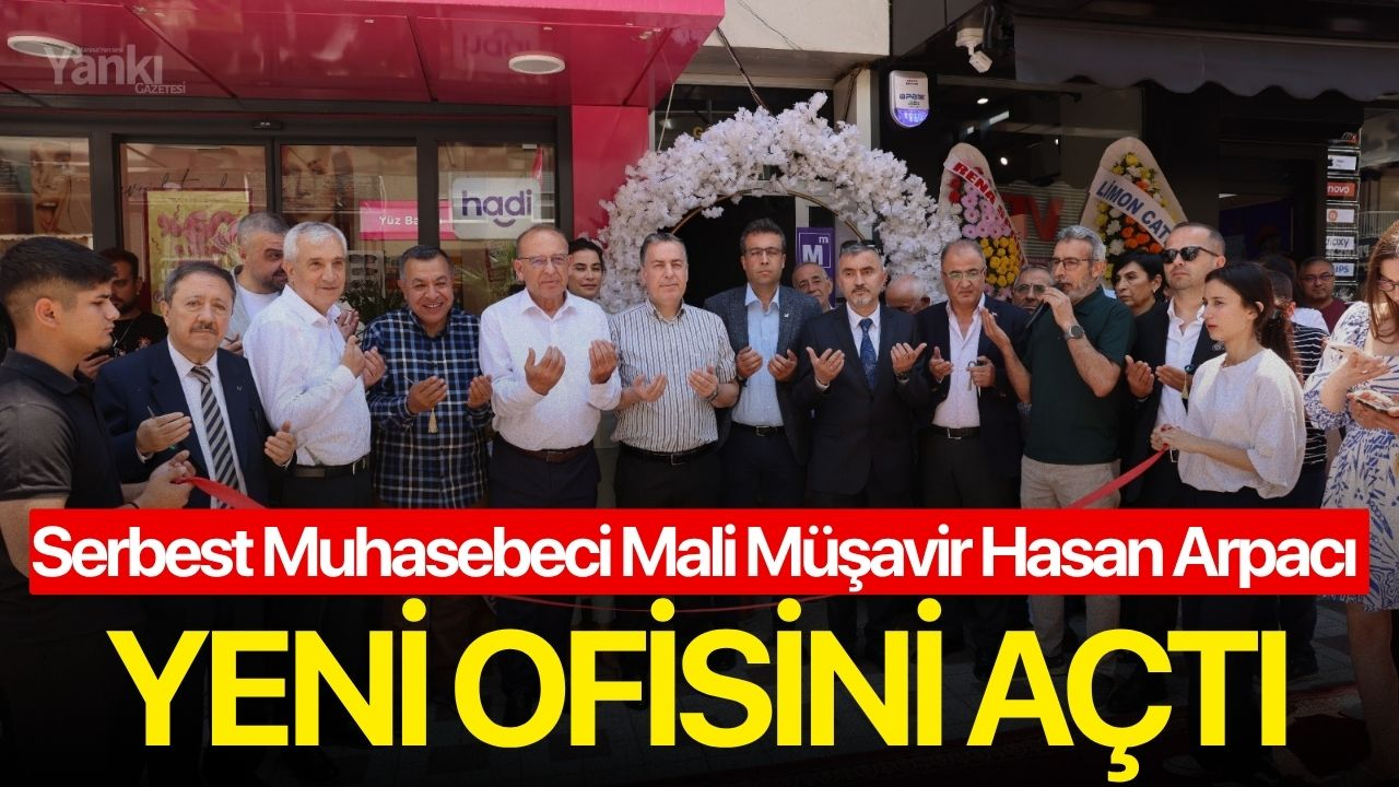 Serbest Muhasebeci Mali Müşavir Hasan Arpacı yeni ofisini açtı