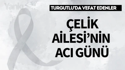 Çelik Ailesi'nin acı günü