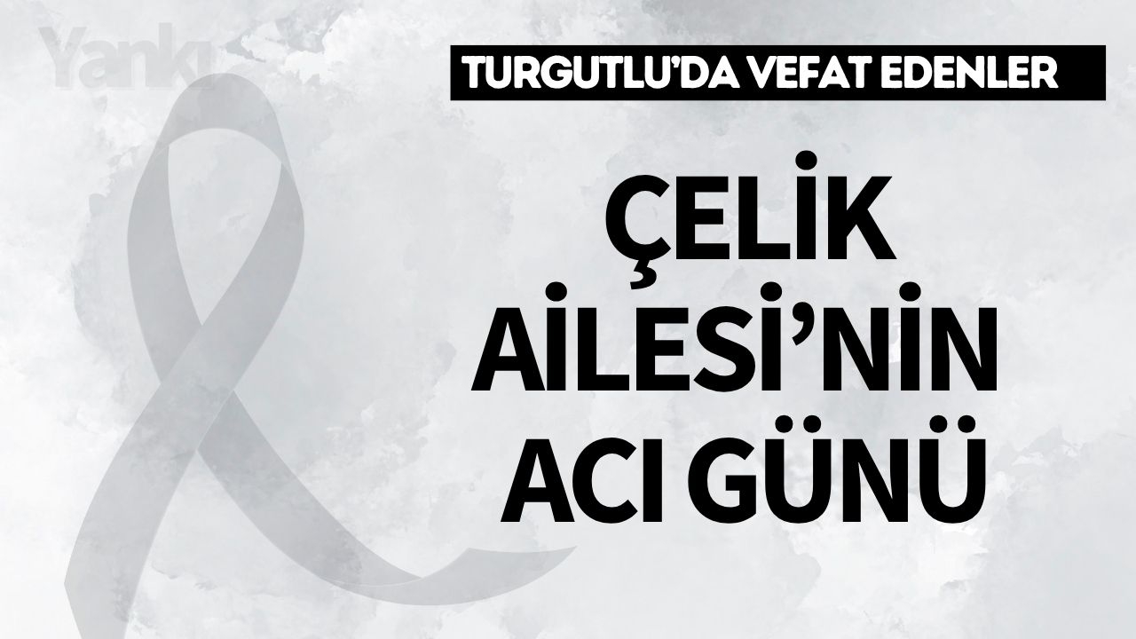 Çelik Ailesi'nin acı günü