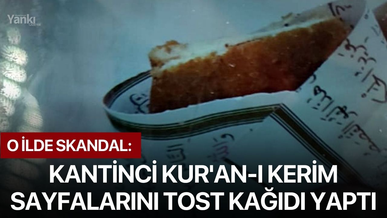 O ilde skandal: Kantinci Kur'an-ı Kerim sayfalarını tost kağıdı yaptı