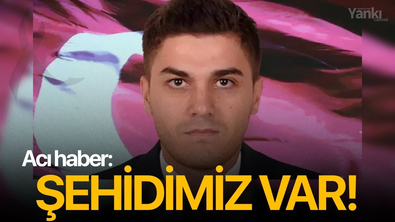 Acı haber: Şehidimiz var!
