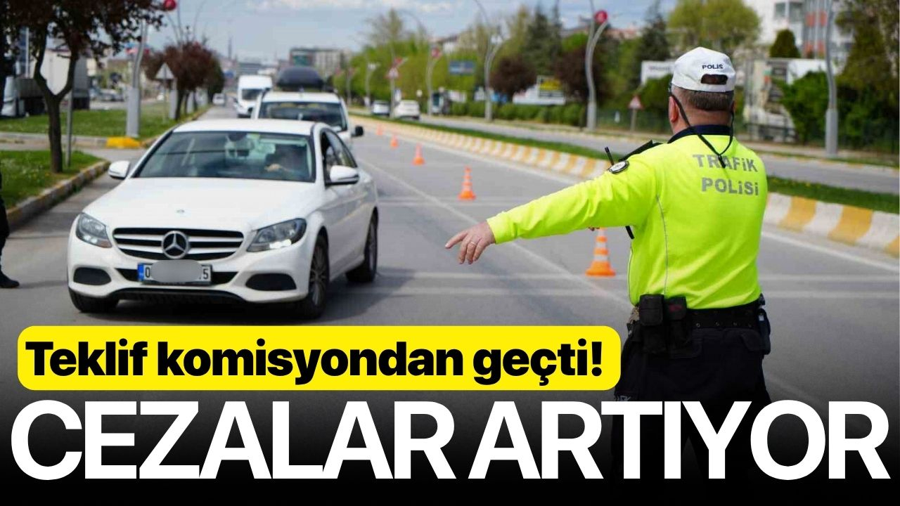 Teklif komisyondan geçti! Cezalar artıyor