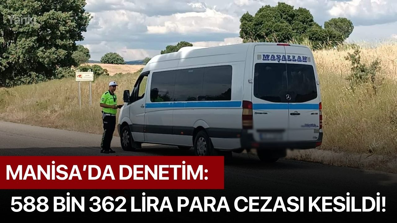 Manisa’da denetim: 588 bin 362 lira para cezası kesildi!