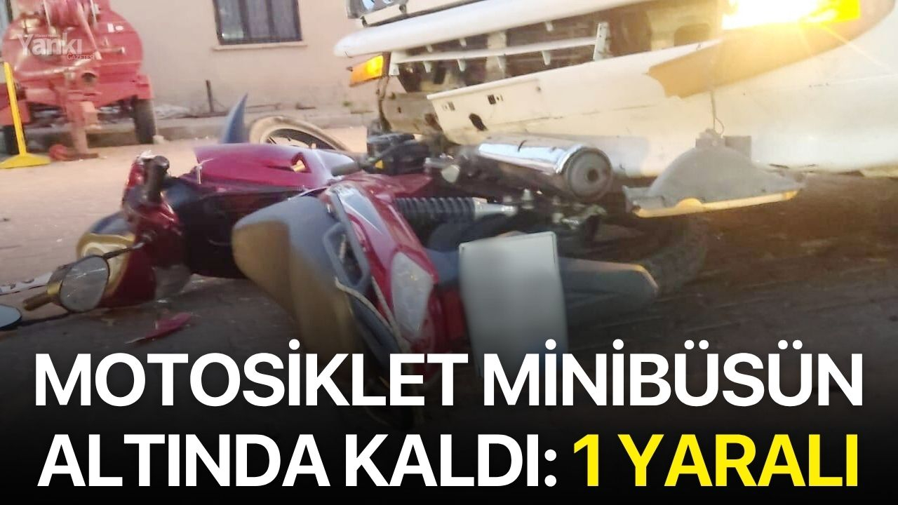 Motosiklet minibüsün altında kaldı: 1 yaralı