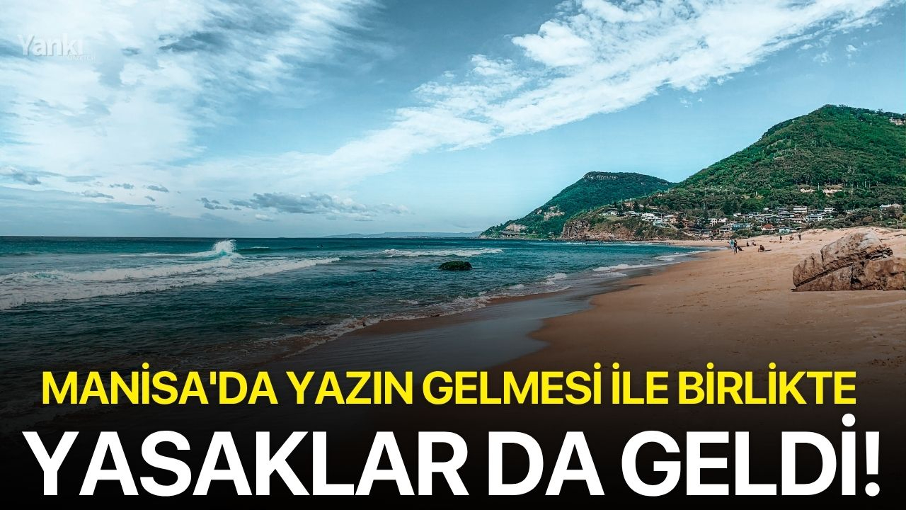 Manisa'da yazın gelmesi ile birlikte yasaklar da geldi!