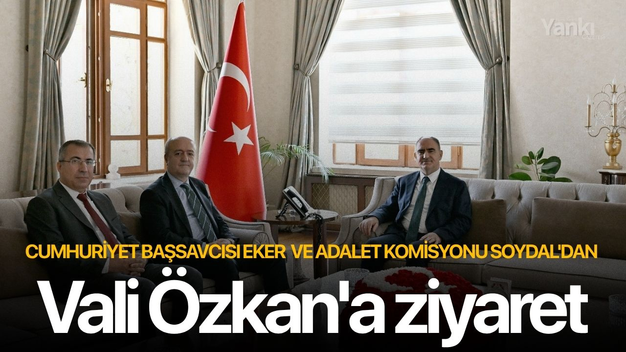 Cumhuriyet Başsavcısı Eker ve Adalet Komisyonu Soydal'dan Vali Özkan'a ziyaret