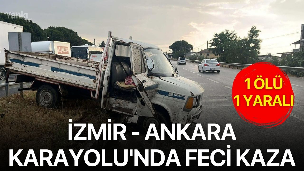 İzmir - Ankara Karayolu'nda feci kaza: 1 ölü 1 yaralı