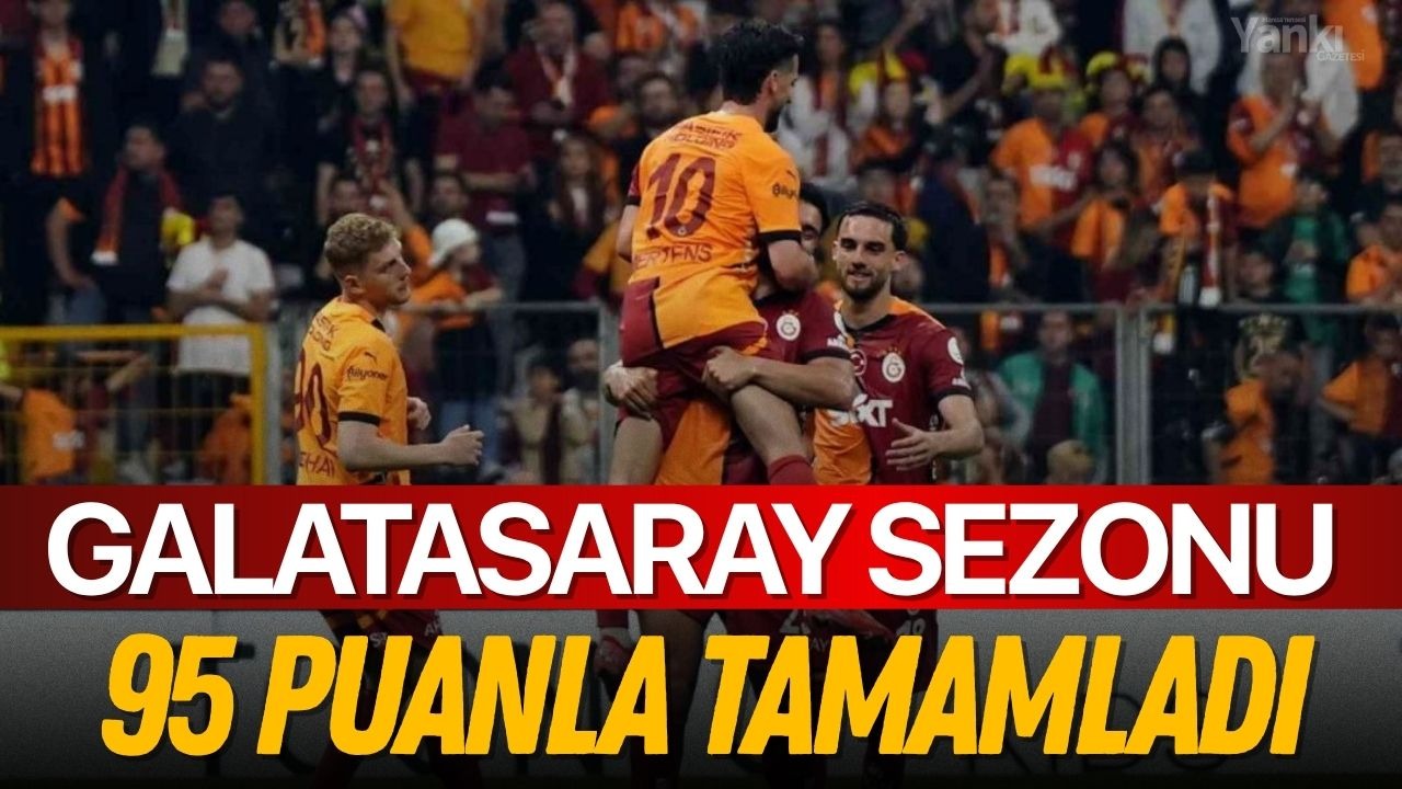 Galatasaray sezonu 95 puanla tamamladı