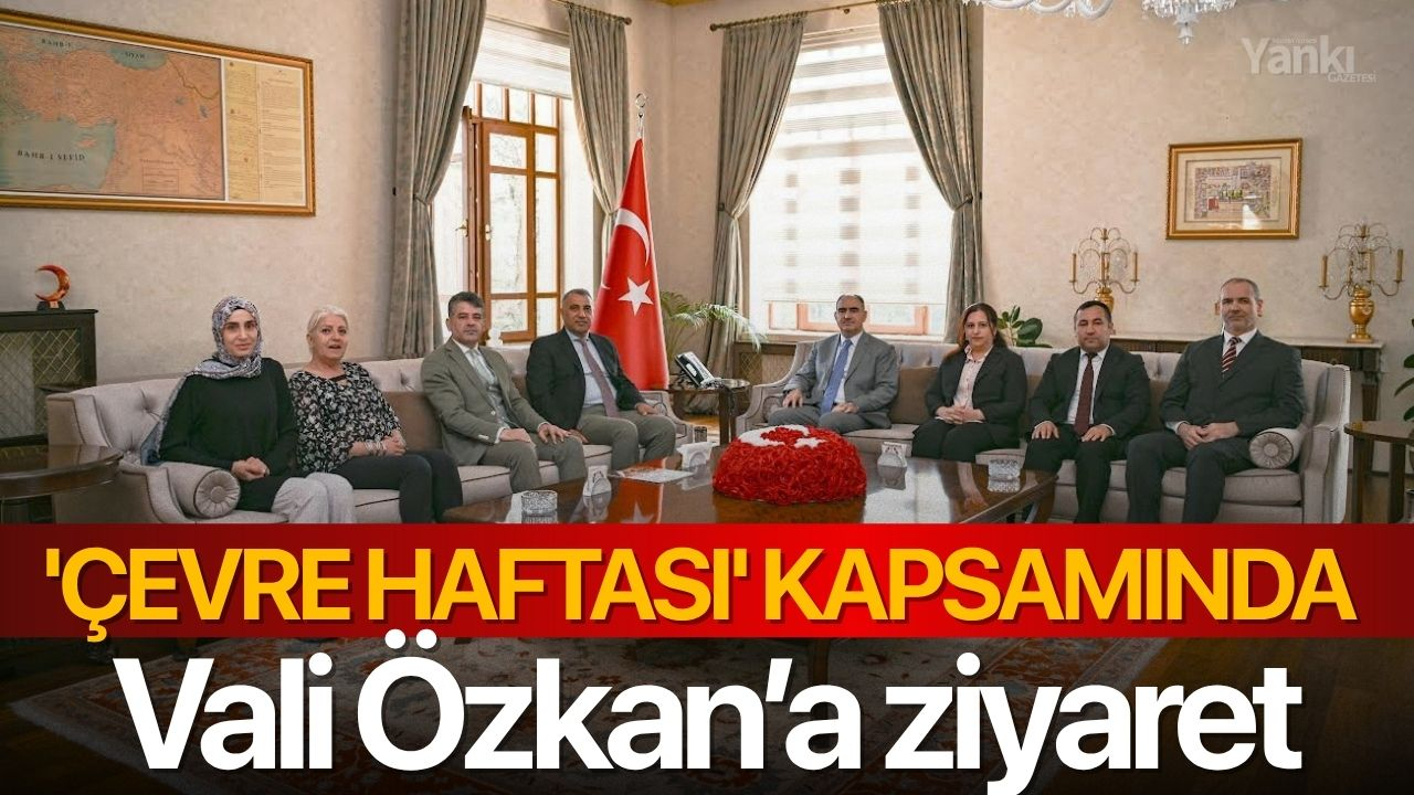 'Çevre Haftası' kapsamında Vali Özkan’a ziyaret