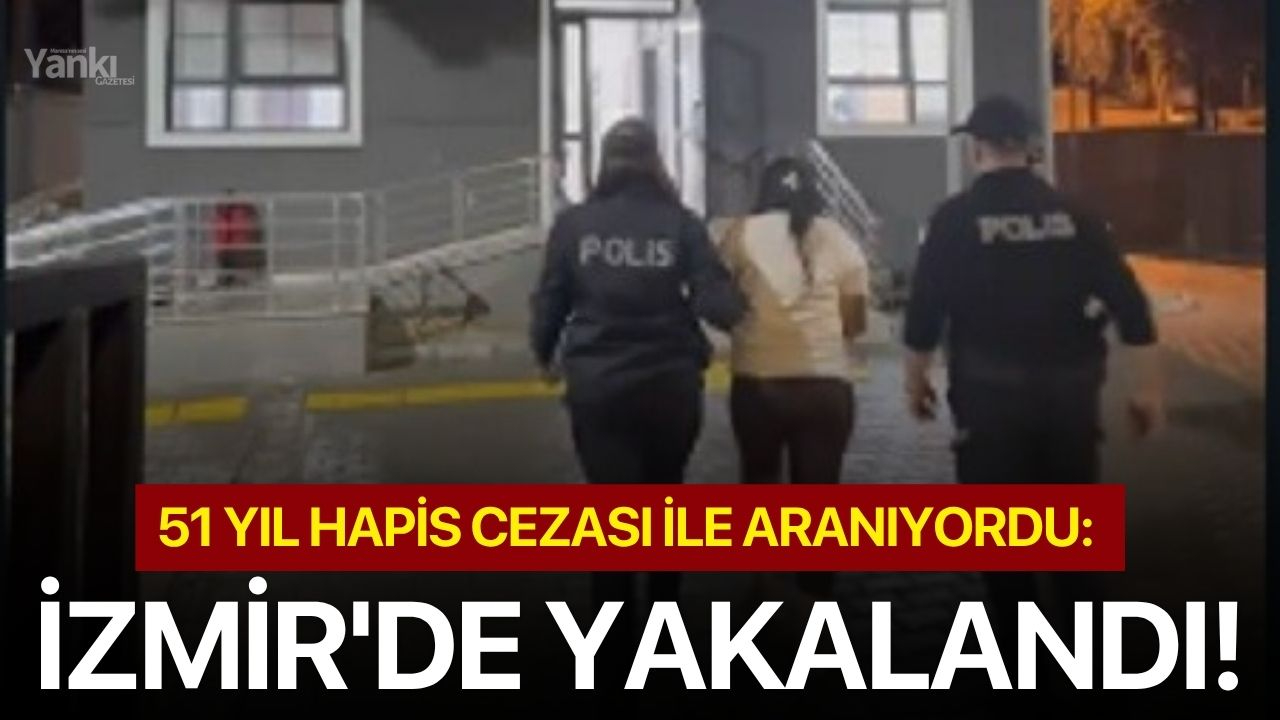 51 yıl hapis cezası ile aranıyordu: İzmir'de yakalandı!