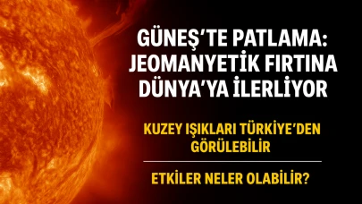 Güneş’te patlama: Jeomanyetik fırtına Dünya’ya ilerliyor