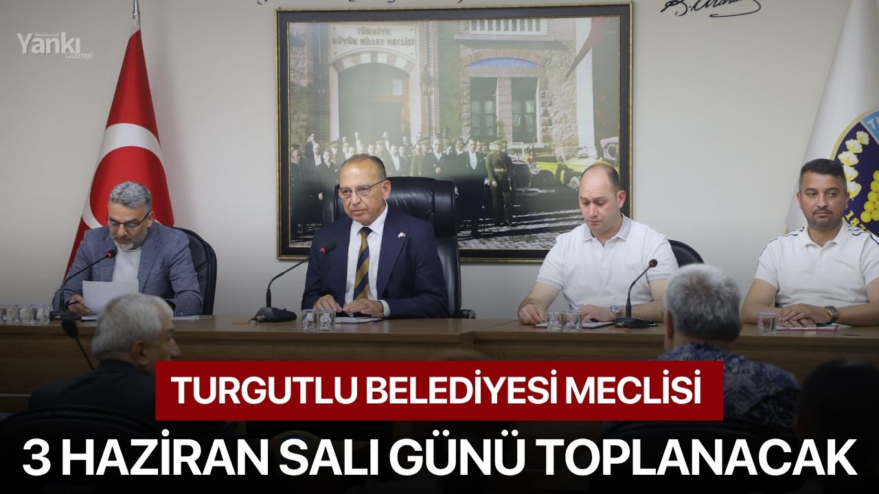 Turgutlu Belediyesi Meclisi 3 Haziran Salı Günü Toplanacak