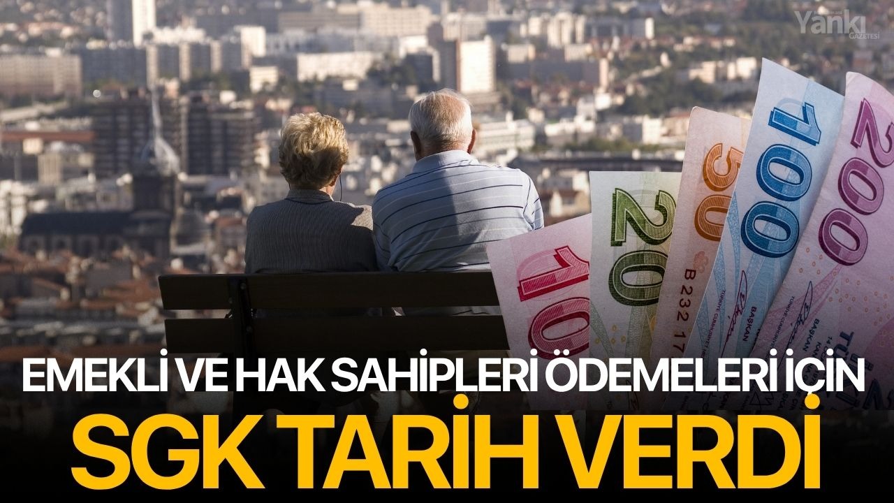 Emekli ve hak sahipleri ödemeleri için SGK tarih verdi