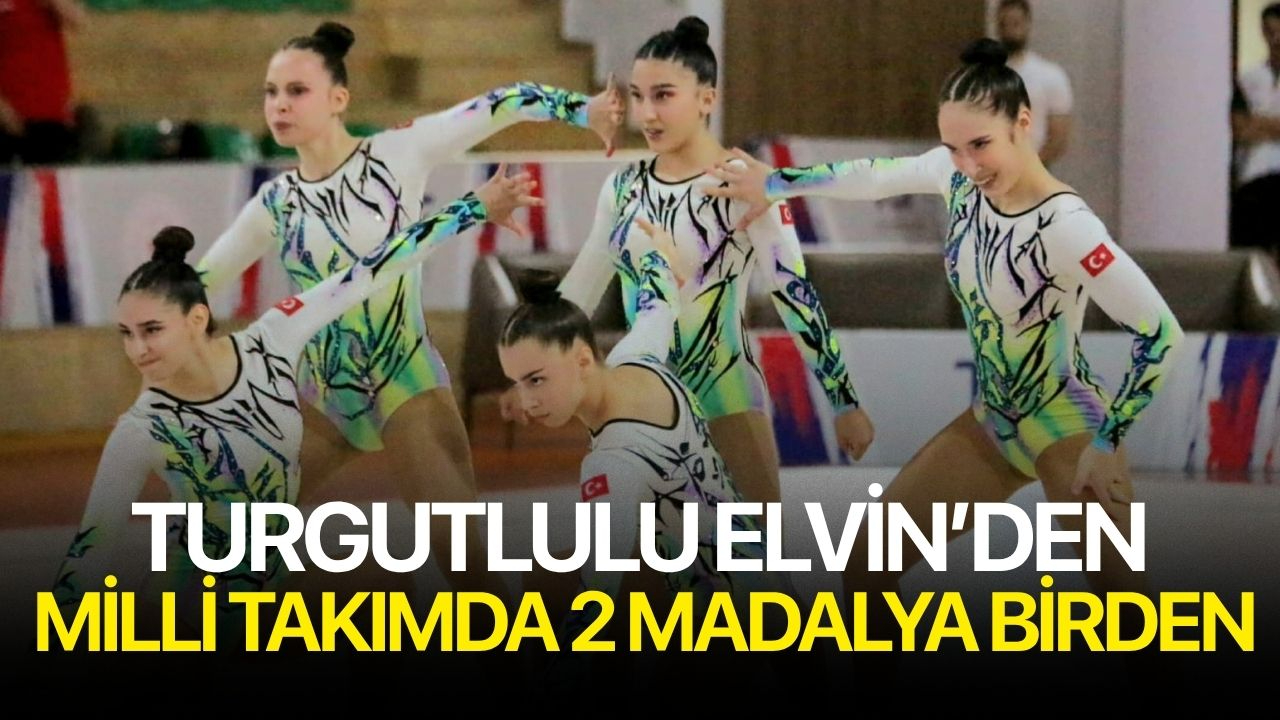 Turgutlulu Elvin'den Milli Takımda 2 Madalya Birden