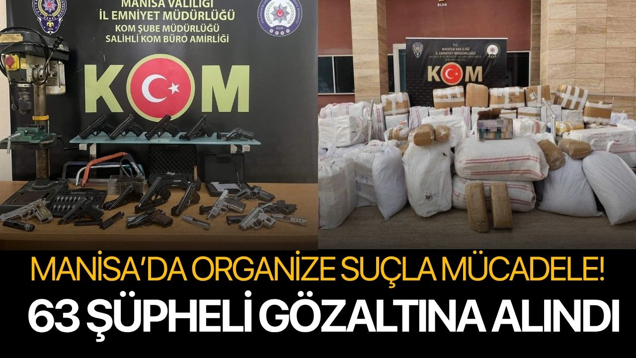 Manisa’da organize suçla mücadele 63 şüpheli gözaltına alındı