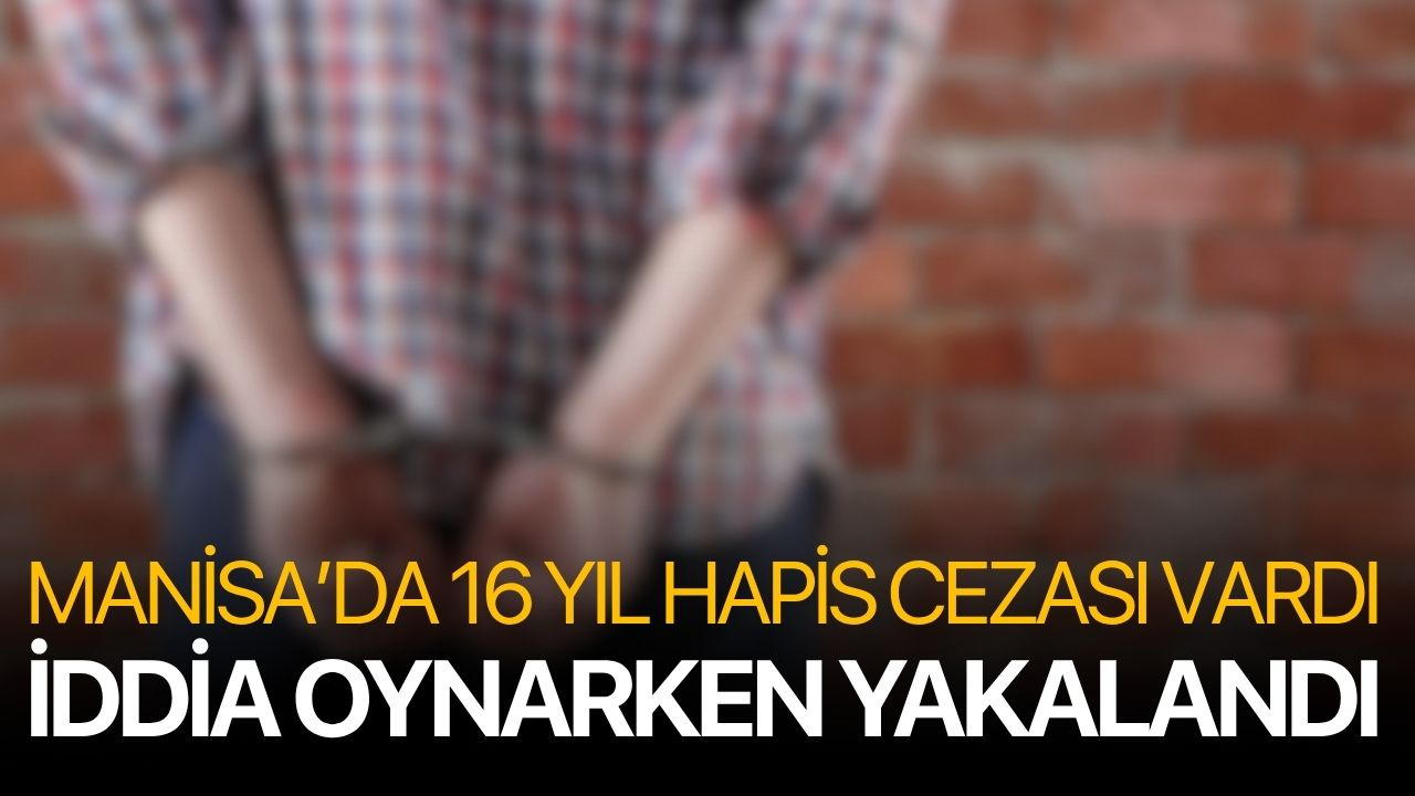 Manisa’da 16 yıl hapis cezası vardı, iddia oynarken yakalandı