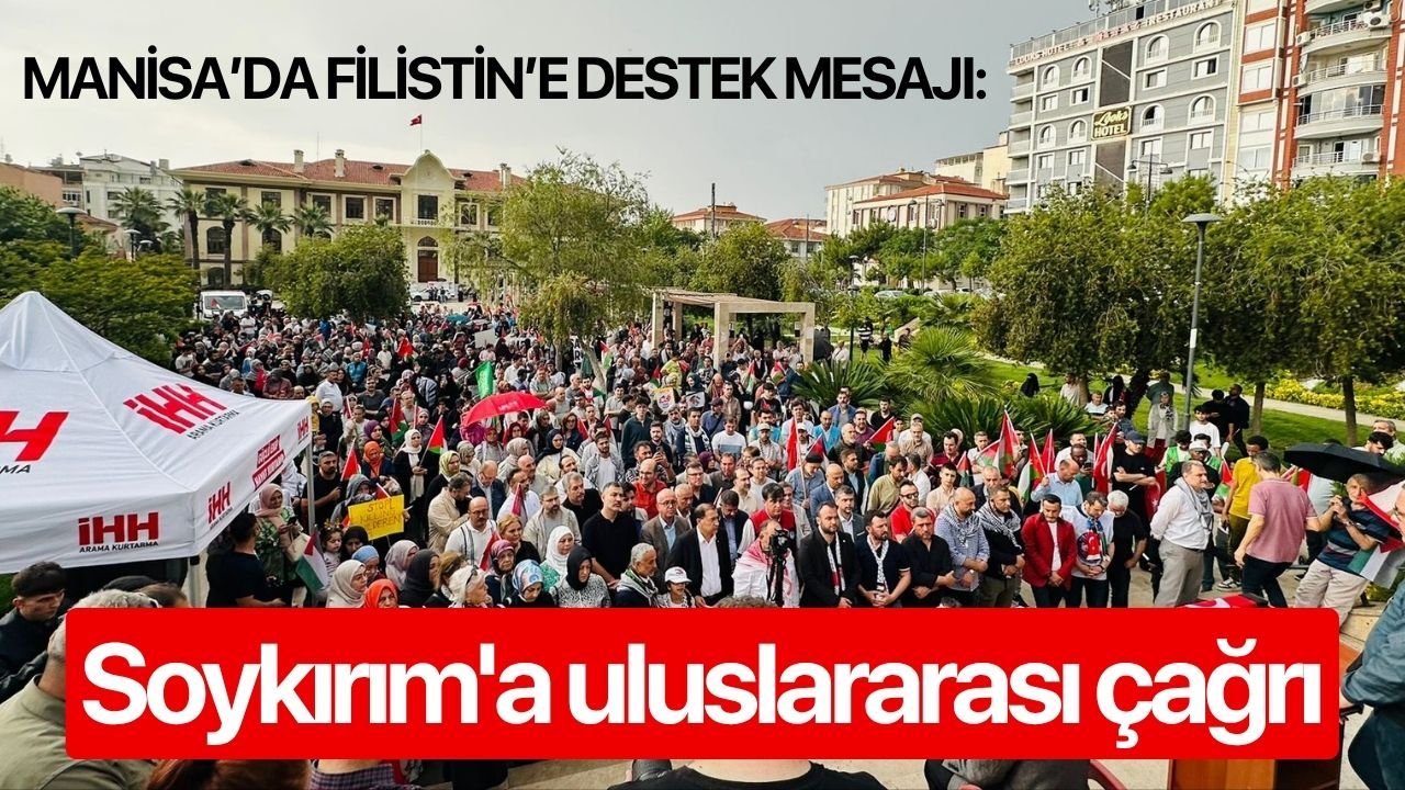 Manisa’da Filistin’e destek mesajı: Soykırım'a uluslararası çağrı