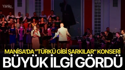 Manisa'da "Türkü Gibi Şarkılar" konseri büyük ilgi gördü